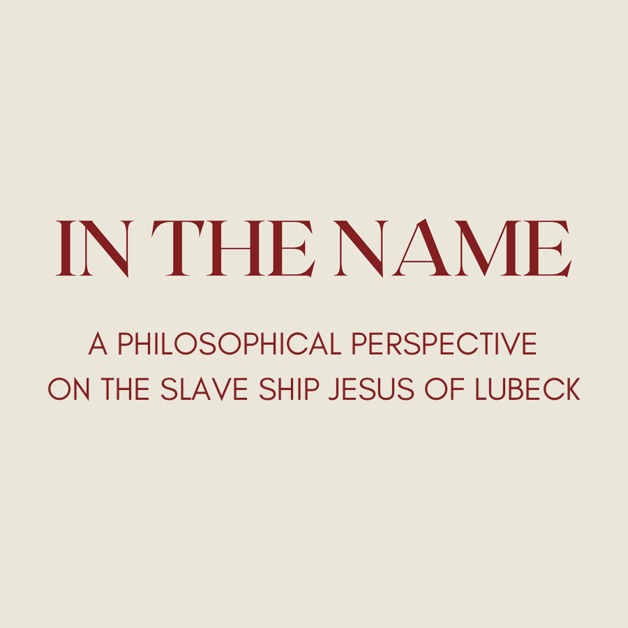 "In The Name" A Philosophical Perspective on the Slave Ship, "Jesus of Lübeck"